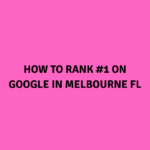 How to Rank #1 on Google in Melbourne FL