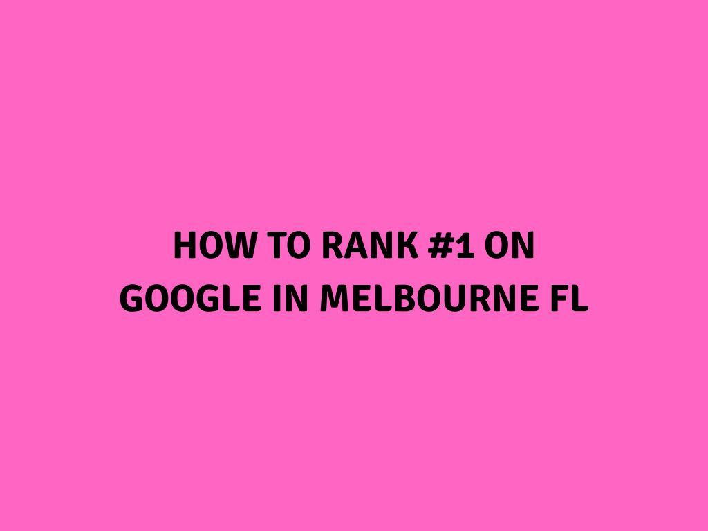How to Rank #1 on Google in Melbourne FL